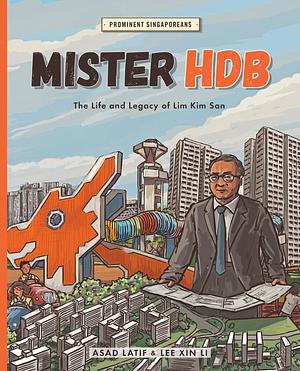 Mister HDB: The Life and Legacy of Lim Kim San by Asad Latif