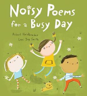 Noisy Poems for a Busy Day by Robert Heidbreder