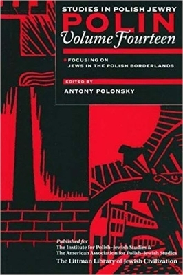 Polin: Studies in Polish Jewry Volume 14: Focusing on Jews in the Polish Borderlands by Antony Polonsky