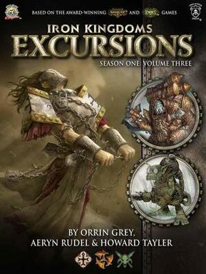 Iron Kingdoms Excursions: Season One, Volume Three by Howard Tayler, Aeryn Rudel, Orrin Grey