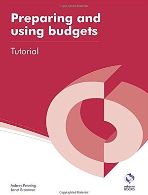 Preparing and Using Budgets Tutorial by Aubrey Penning, Janet Brammer