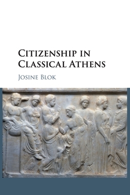 Citizenship in Classical Athens by Josine Blok