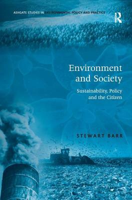 Environment and Society: Sustainability, Policy and the Citizen by Stewart Barr