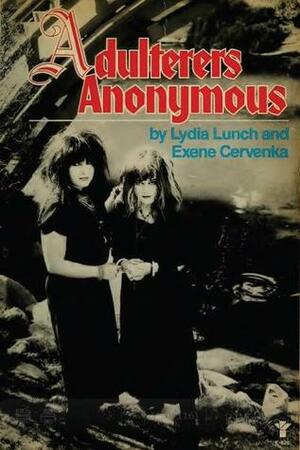 Adulterers Anonymous by Lydia Lunch, Exene Cervenka