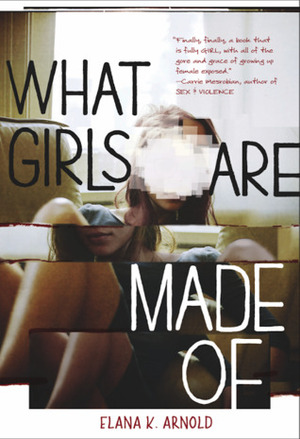 What Girls Are Made Of by Elana K. Arnold