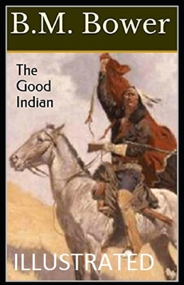 The Good Indian Illustrated by B. M. Bower