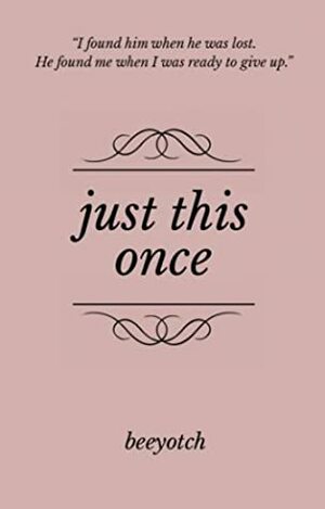 Just this Once ( Just Trilogy, #3) by Beeyotch