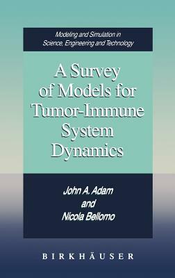 A Survey of Models for Tumor-Immune System Dynamics by Nicola Bellomo, John a. Adam