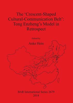 The 'Crescent-Shaped Cultural-Communication Belt': Tong Enzheng's Model in Retrospect by 