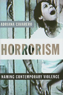 Horrorism: Naming Contemporary Violence by Adriana Cavarero