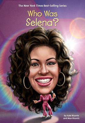 Who Was Selena? by Who HQ, Kate Bisantz, Max Bisantz