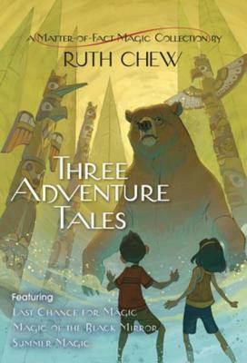 Three Adventure Tales: A Matter-of-Fact Magic Collection by Ruth Chew by Ruth Chew