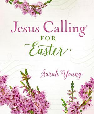 Jesus Calling for Easter, Padded Hardcover, with Full Scriptures: 50 Easter Devotions with Written-Out Scriptures by Sarah Young, Sarah Young