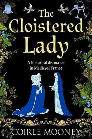 The Cloistered Lady by Coirle Mooney