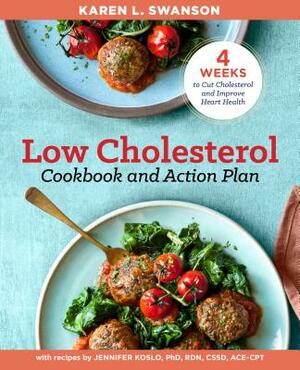 The Low Cholesterol Cookbook and Action Plan: 4 Weeks to Cut Cholesterol and Improve Heart Health by Karen L. Swanson