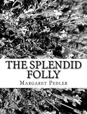 The Splendid Folly by Margaret Pedler