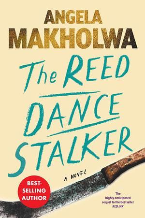 The Reed Dance Stalker: A Novel by Angela Makholwa