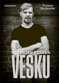 Tuttujen kesken Vesku: Vesa-Matti Loiri 1945-2022 by Tuomas Marjamäki