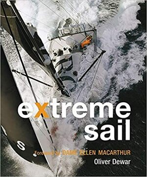 Extreme Sail by Oliver Dewar, Ellen MacArthur