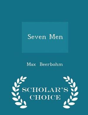 Seven Men - Scholar's Choice Edition by Max Beerbohm