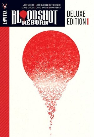 Bloodshot Reborn: Deluxe Edition, Book 1 by Jackson Butch Guice, Lewis LaRosa, Dave Baron, Mico Suayan, Dave Lanphear, Jeff Lemire, Raul Allen