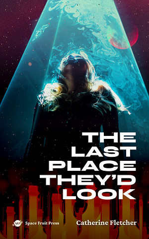 The Last Place They'd Look: A F/NB Sci Fi Romance Story by Catherine Fletcher