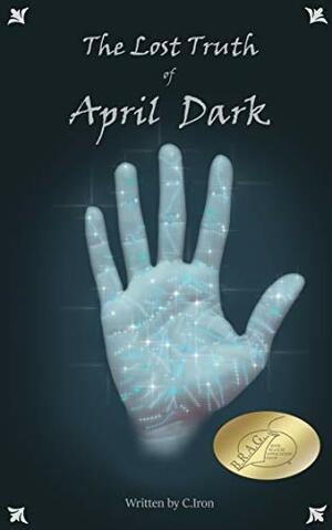 The Lost Truth of April Dark by C. Iron