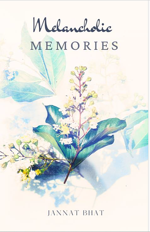 Melancholic Memories by Jannat Bhat