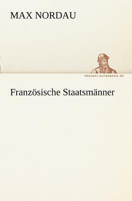 Franzosische Staatsmanner by Max Nordau