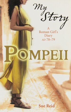 Pompeii: A Roman Girl's Diary, AD 78 by Sue Reid