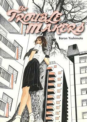 The Troublemakers by Baron Yoshimoto