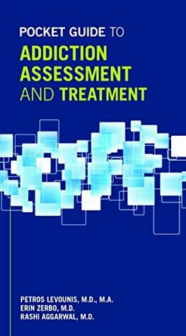 Pocket Guide to Addiction Assessment and Treatment by Rashi Aggarwal, Petros Levounis, Erin Zerbo