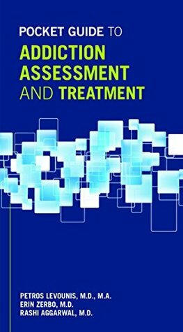 Pocket Guide to Addiction Assessment and Treatment by Rashi Aggarwal, Erin Zerbo, Petros Levounis