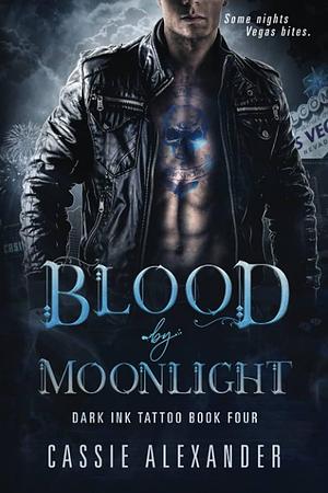 Blood by Moonlight: Dark Ink Tattoo Book Four by Cassie Alexander