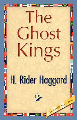 The Ghost Kings by H. Rider Haggard, H. Rider Haggard