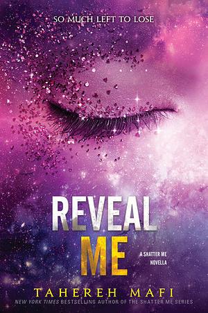 Reveal Me by Tahereh Mafi