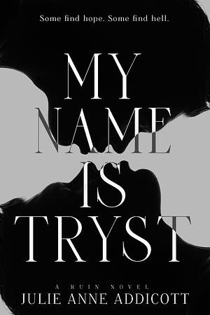 My Name is Tryst by Julie Anne Addicott