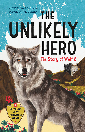 The Unlikely Hero: The Story of Wolf 8 (a Young Readers' Edition) by Rick McIntyre, David A. Poulsen