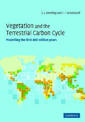 Vegetation and the Terrestrial Carbon Cycle: The First 400 Million Years by David Beerling, F. Ian Woodward