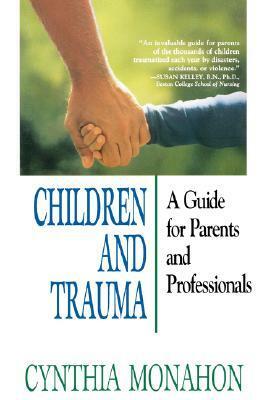 Children and Trauma: A Guide for Parents and Professionals by Cynthia Monahon, Monahon