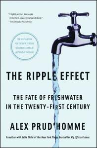 The Ripple Effect: The Fate of Fresh Water in the Twenty-First Century by Alex Prud'homme