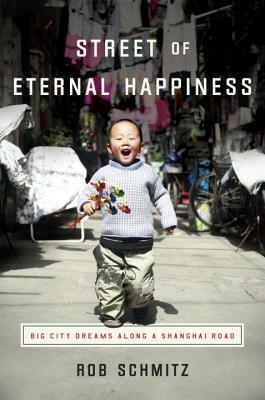 Street of Eternal Happiness: The Winding Road to the Chinese Dream by Rob Schmitz