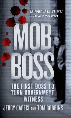 Mob Boss: The First Boss to Turn Government Witness by Jerry Capeci, Tom Robbins