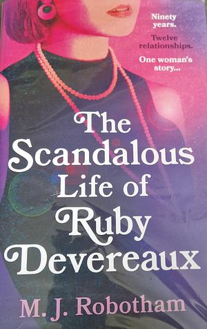 The Scandalous Life of Ruby Devereaux by M.J. Robotham