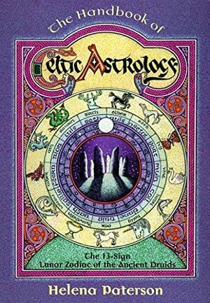 The Handbook of Celtic Astrology: The 13-sign Lunar Zodiac of the Ancient Druids (Llewellyn's Celtic Wisdom) by Helena Paterson
