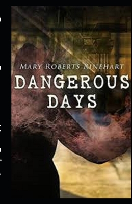 Dangerous Days Illustrated by Mary Roberts Rinehart