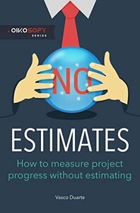 NoEstimates: How To Measure Project Progress Without Estimating by Vasco Duarte