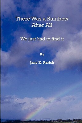 There Was a Rainbow After All by Jane Parish