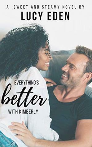 Everything's Better with Kimberly by Lucy Eden
