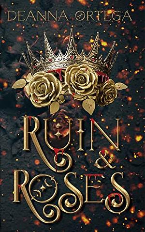 Ruin and Roses by Deanna Ortega